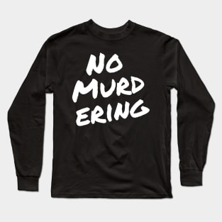No Murdering 2 - White Ink Long Sleeve T-Shirt